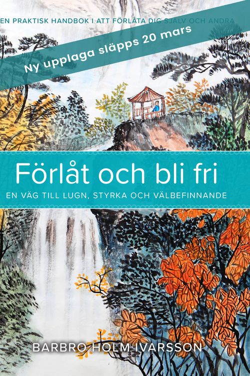 En praktisk handbok i att förlåta sig själv och andra av Barbro Holm Ivarsson